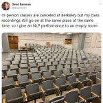 In-person classes are canceled at Berkeley but my class recordings still go on at the same place at the same time, so I give an NLP performance to an empty room.