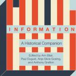 Information: A Historical Companion. Edited by Ann Blair, Paul Duguid, Anja-Silvia Goeing, and Anthony Grafton