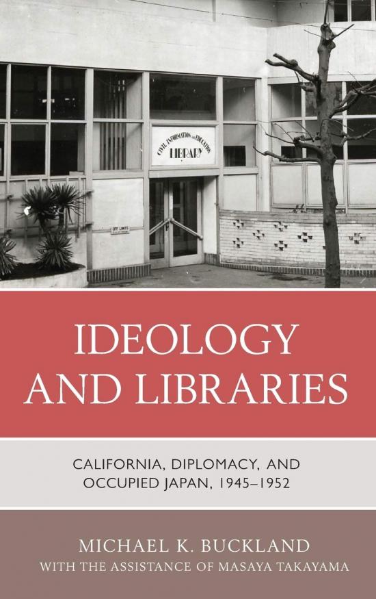 Ideology and Libraries: California, Diplomacy, and Occupied Japan 1945-1952
